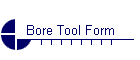 Bore Tool Form