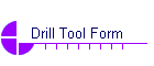 Drill Tool Form