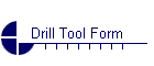 Drill Tool Form