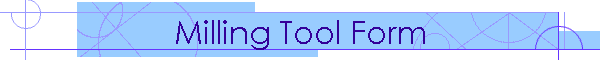 Milling Tool Form